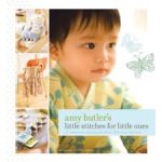 Amy Butler’s Little Stitches for Little Ones
