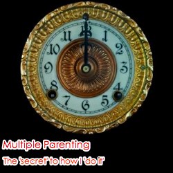 clock with multiple parenting the secret to how I do it